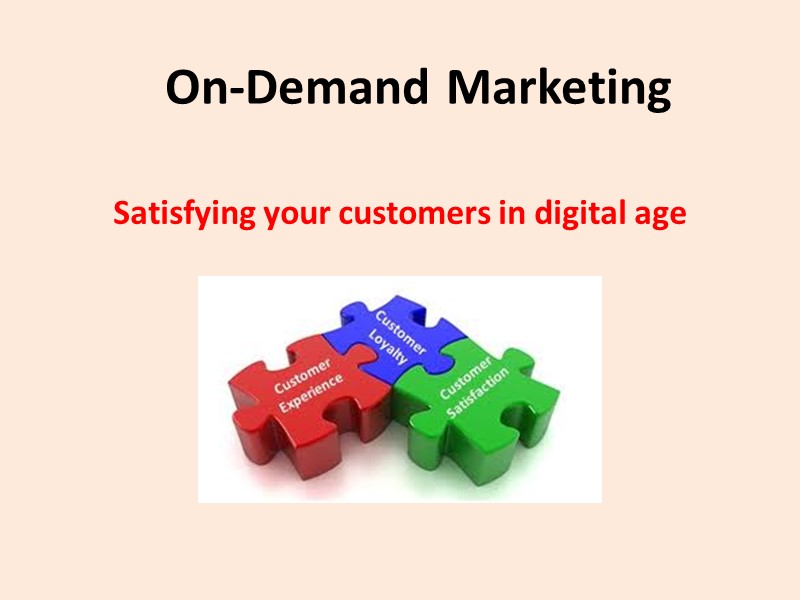 On-Demand Marketing Satisfying your customers in digital age